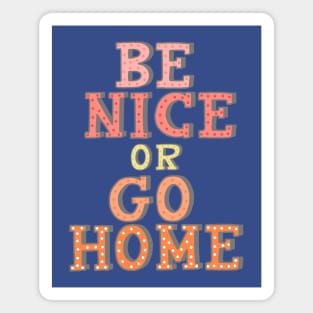 Best Behavior: Be Nice or Go Home Magnet